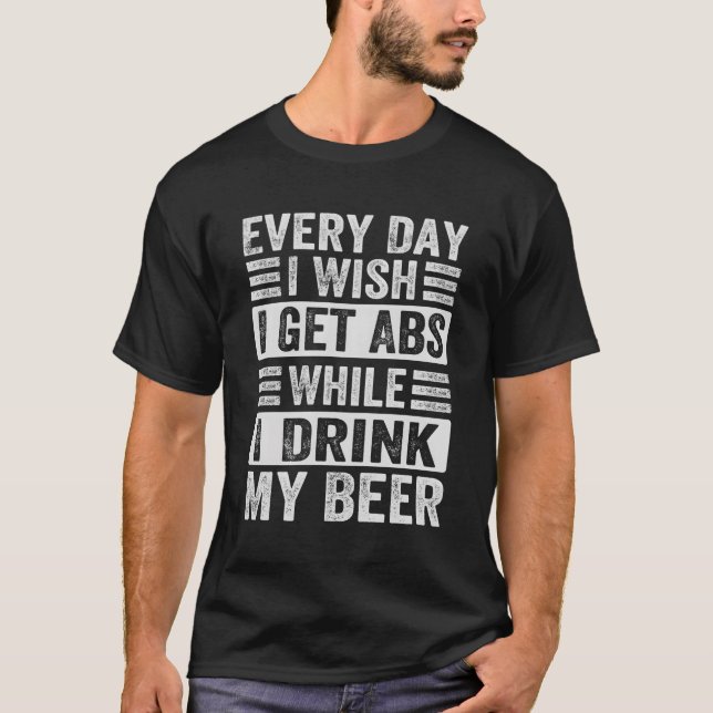T-shirt Chaque Jour Je Souhaite Obtenir Des Abs Pendant Qu (Devant)