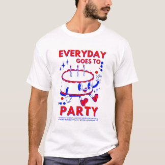 T-shirt "Chaque jour va à la fête | Fun Anniversaire Fête