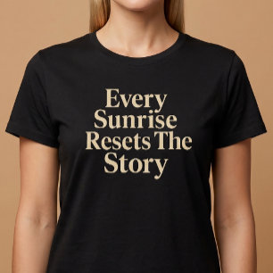 T-shirt Chaque Lever de Soleil Réinitialise L'Histoire