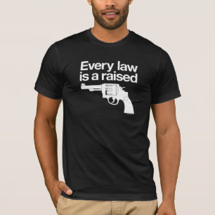 T-shirt Chaque loi est une chemise augmentée d'arme à fe