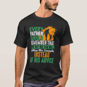 T-shirt Chaque Père Devrait Se Souvenir Qu'Un Jour Son Fil