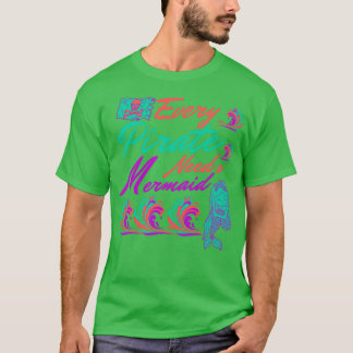 T-shirt Chaque pirate a besoin d'un cadeau de sirène pour 
