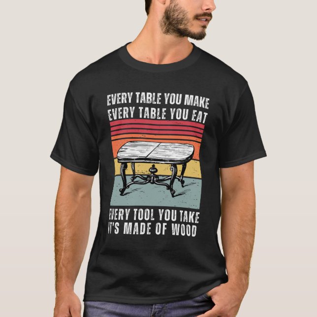 T-shirt Chaque table est faite avec du bois amusant (Devant)