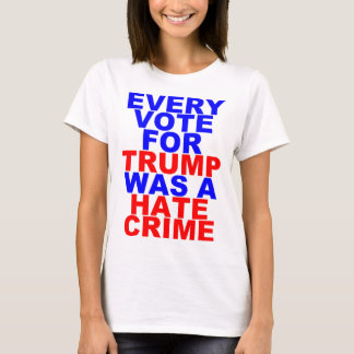 T-shirt Chaque vote pour l'atout = le crime de haine