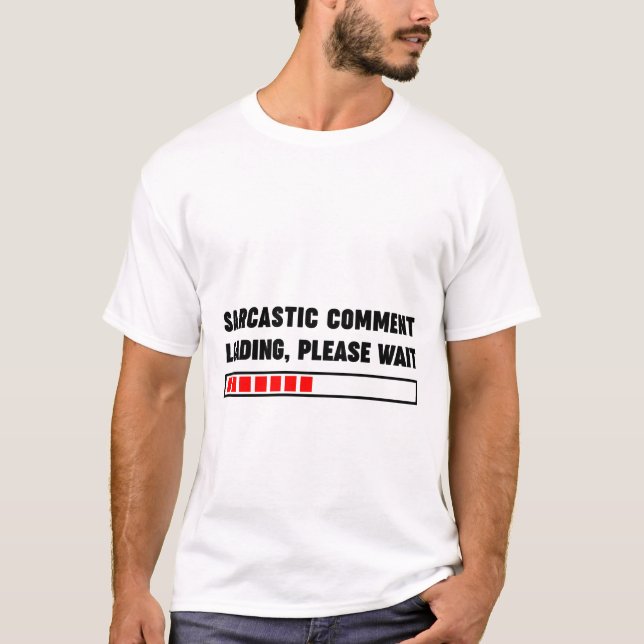 T-shirt Chargement des commentaires sarcastiques Veuillez  (Devant)