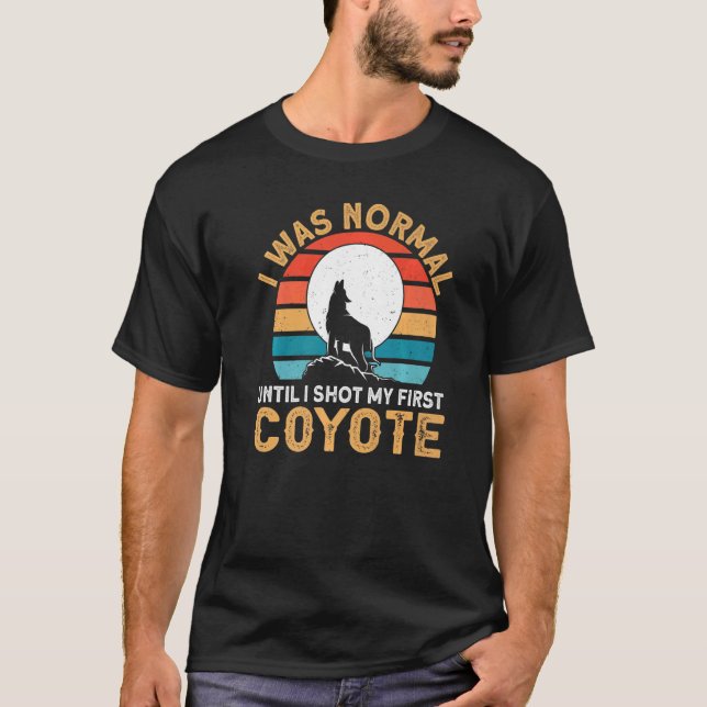T-shirt Chasse au coyote J'étais normal jusqu'à ce que je  (Devant)
