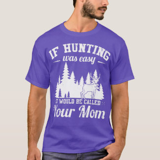 T-shirt Chasse Hommes N'Est Pas Facile Chasseur Drôle