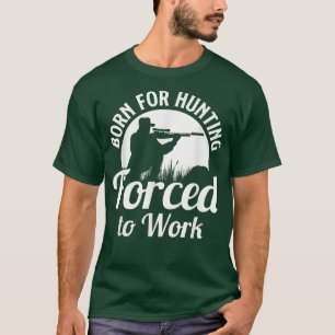 T-shirt Chasse Née Pour La Chasse Forcée À Travailler Chas