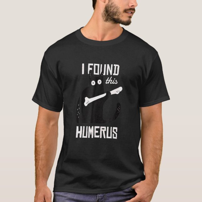 T-shirt Chat Avec Un Os Humérus J'Ai Trouvé Son Humérus (Devant)