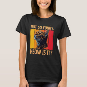 T-shirt Chat Bengal PAS SI DRÔLE MIAOU N'EST-CE PAS Drôle