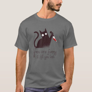 T-shirt Chat de meurtrier : Tu es drôle - Je te tuerai Der