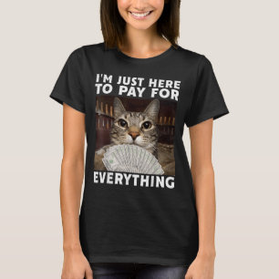T-shirt Chat Drôle Je Suis Juste Là Pour Payer Pour Tout M