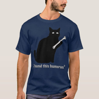 T-shirt Chat J'ai trouvé ce Humerus Bone de MotorManiac