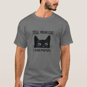 T-shirt Chat Noir Dites À Votre Chat J'Ai Dit Pspspsps Ch