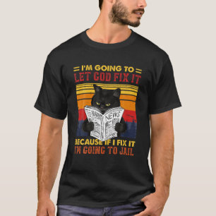 T-shirt Chat noir laissez Dieu le réparer si je répare Je 