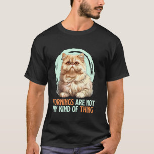 T-shirt Chat Persan LES MATINS NE SONT PAS MON TRUC Drôle