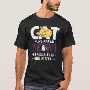 T-shirt Chat Puns Freak Meowt Sérieusement Je ne suis pas