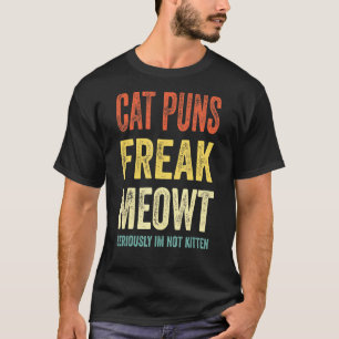 T-shirt Chat Puns Freak Meowt Sérieusement Je ne suis pas 