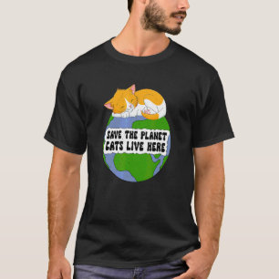 T-shirt Chat   Sauver La Planète Les Chats Vivent Ici
