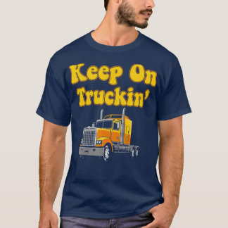 T-shirt Chauffeur De Camion Funny Trucker Continuer Sur Ca