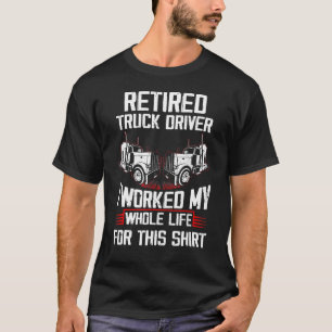 T-shirt Chauffeur De Camion Retraité J'Ai Travaillé Mon Ca