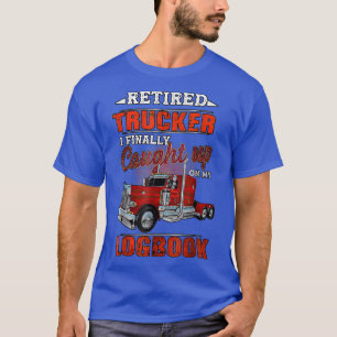 T-shirt Chauffeur De Camions Retraité Trucker J'Ai Finalem