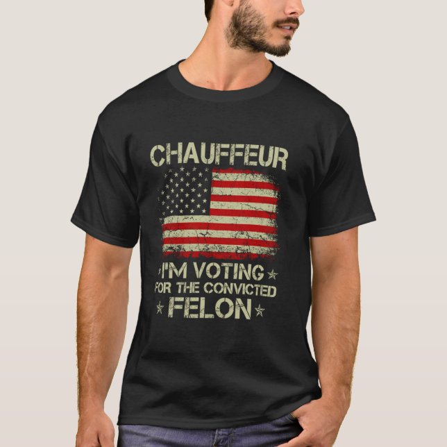 T-shirt CHAUFFEUR Je vote pour le condamné Felon Funny (Devant)