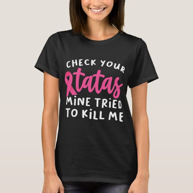 T-shirt Check Your Tatas Mine Tried To Kill Me Breast (Devant)