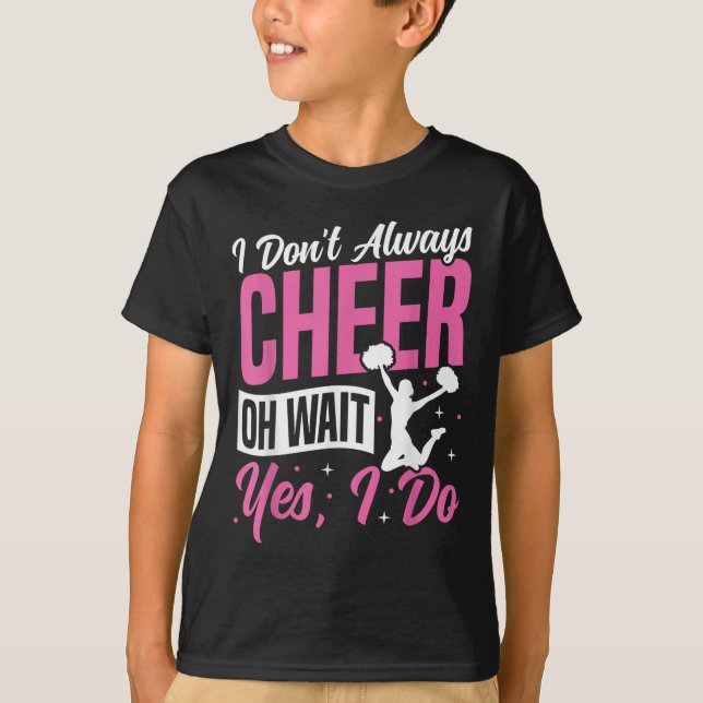 T-shirt Cheer Cheerleading I Don’t Always Cheer Oh Wait Ye (Devant)