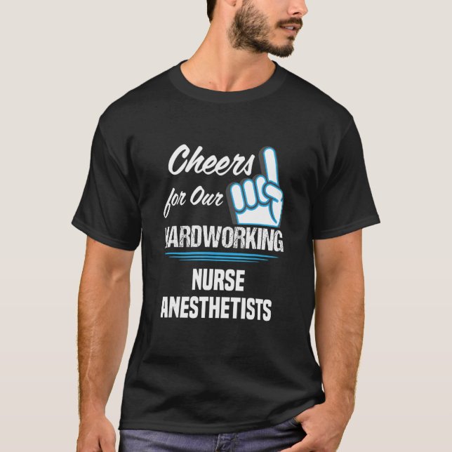 T-shirt Cheers for Our Hardworking Nurse Anesthetists Part (Devant)