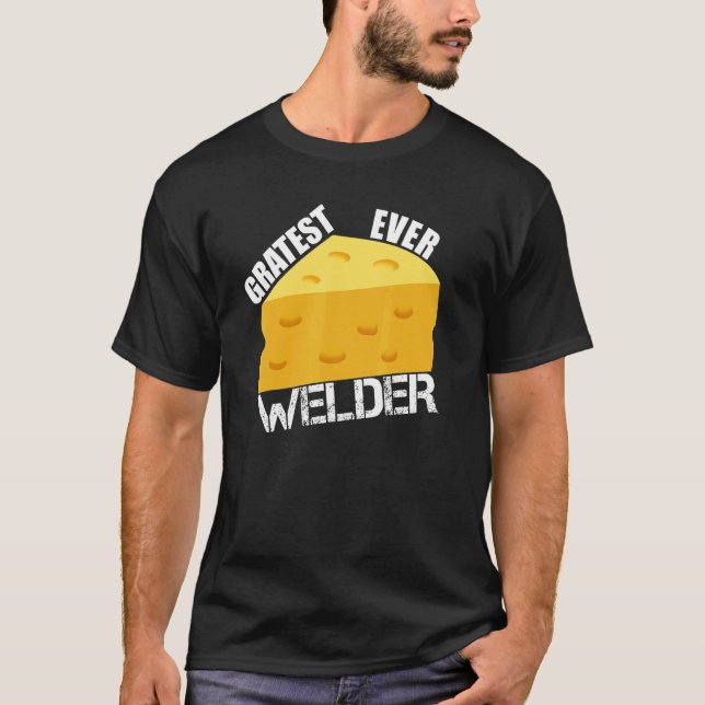 T-shirt Cheese Pun Gratest Ever Welder  Saying Welding Hum (Devant)