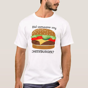 T-shirt Cheeseburger - Quelqu'un a-t-il dit CHEESEBURGER? 