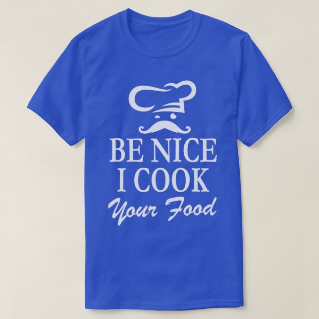 T-shirt Chef Chef Mustache Be Nice I Cook Your Food Essen (Design devant)