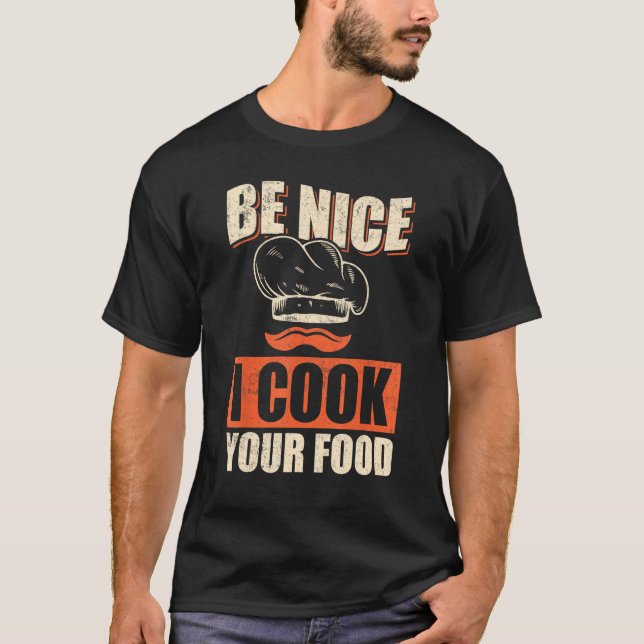 T-shirt Chef Cook Restaurant Culinary  Be Nice I Cook Your (Devant)