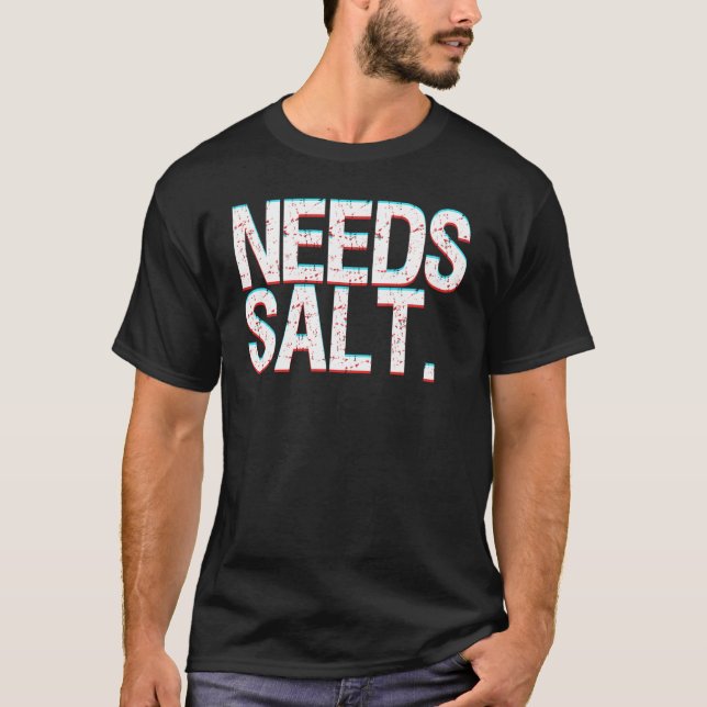 T-shirt Chef Joke Needs Salt And Condiments Professional C (Devant)