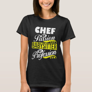 T-shirt Chef Par Passion Babysitter Par Profession T Shirt
