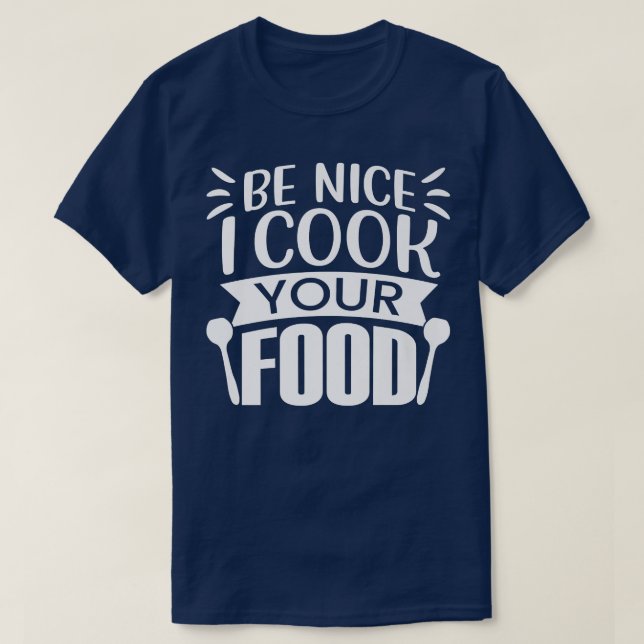 T-shirt ChefFunny Be Nice Je Cuis Vos Amateurs De Cuisines (Design devant)
