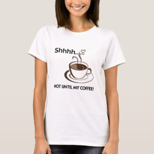 T-shirt Chemise à café - Soyez tranquille jusqu'à ce que j