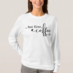 T-shirt Chemise à manches longues But First Coffee
