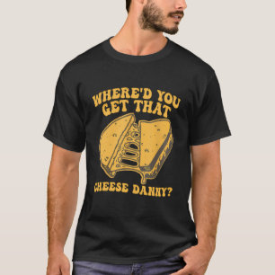 T-shirt Chemise Au Fromage Grillé Où Avez-Vous Obtenu Ce F