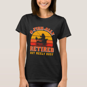 T-shirt Chemise de pêcheur drôle O-fish-ally à la retraite