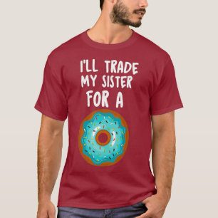 T-shirt Chemise Donut Drôle Va Échanger Ma Soeur Pour Enfa