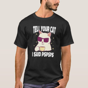 T-shirt Chemise drôle de chat Dis à votre chat que j'ai di
