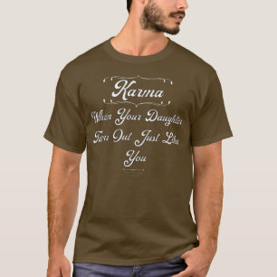 T-shirt Chemise drôle Karma quand votre fille sort Jus