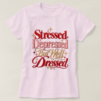 T-shirt Chemise drôle Stressed Depressed But Well Dressed