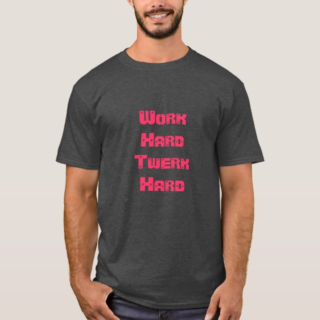 T-shirt Chemise dure dure de Twerk de travail (Devant)