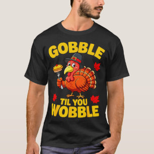T-shirt Chemise Gobble jusqu'à ce que vous titubiez Adulte