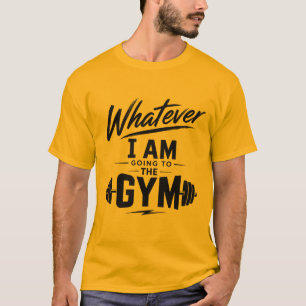 T-shirt Chemise Gold Classic Whatever Je vais à la salle d