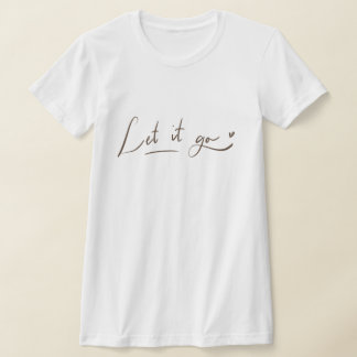 T-shirt Chemises Let it Go | Citation Calligraphiée