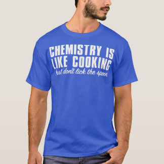 T-shirt Chemistry is like cooking Chemical Engineer studen